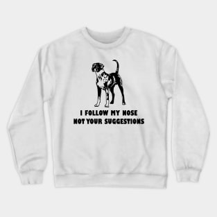 CATAHOULA LEOPARD IFOLLOW MY NOSE NOT YOUR SUGGESTIONS Crewneck Sweatshirt